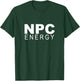 Non Player Character I Have NPC Energy T-Shirt - T-Shirt | Forest
