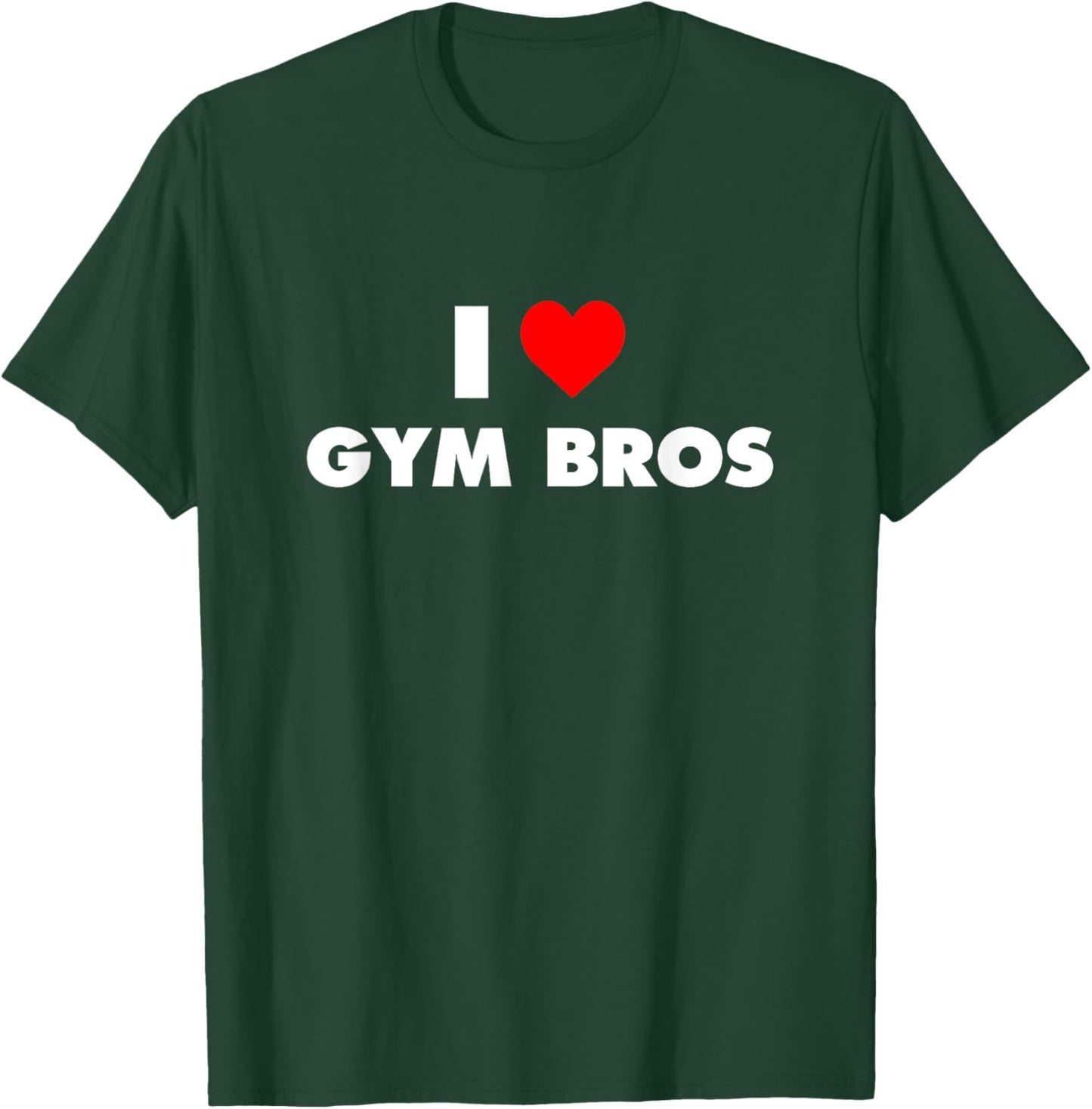 I Love Gym Bros - I Heart Gym Bros T-Shirt - T-Shirt | Forest