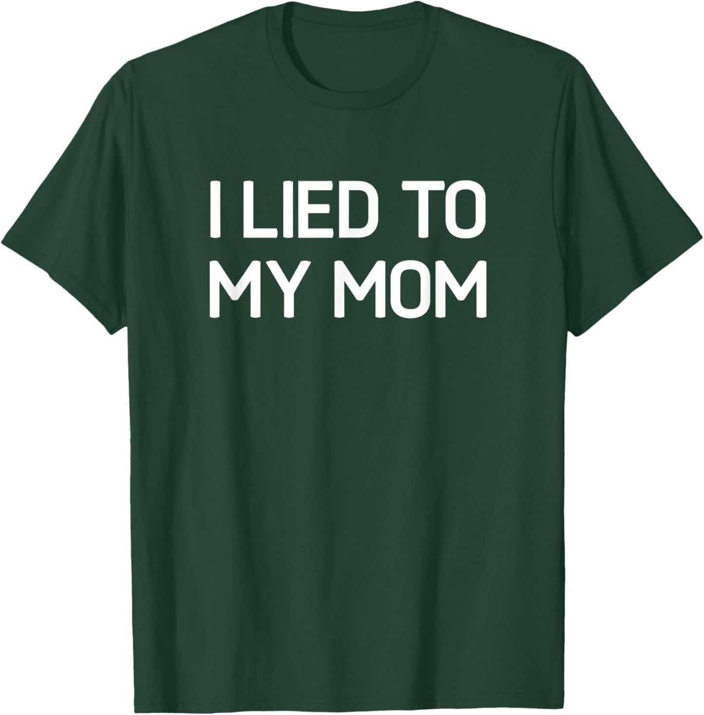 I Lied To My Mom, Funny, Jokes, Sarcastic T-Shirt - T-Shirt | Forest