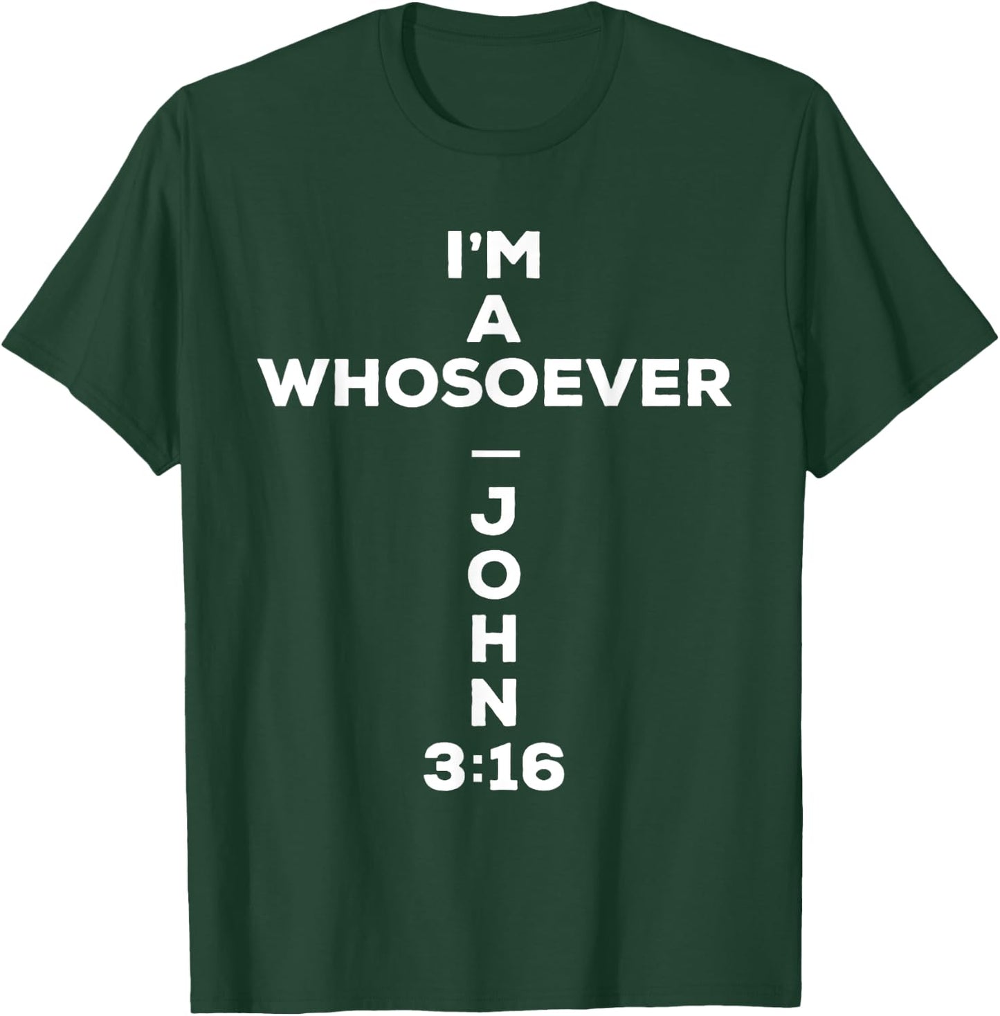 I Am A Whosoever John 3:16 Bible Christian Gift T Shirt T-Shirt - T-Shirt | Forest