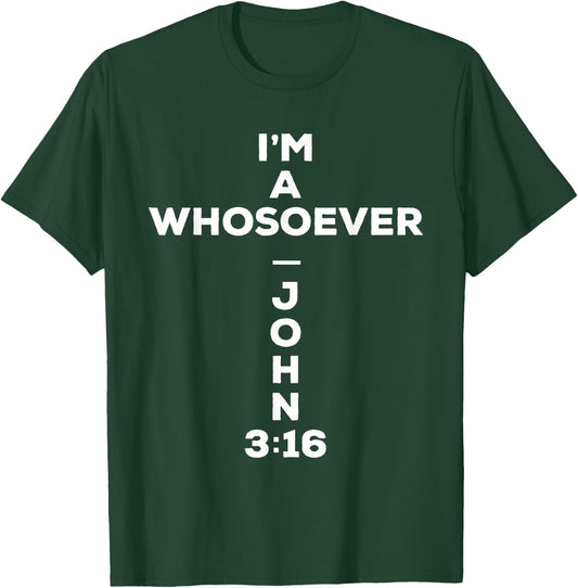 I Am A Whosoever John 3:16 Bible Christian Gift T Shirt T-Shirt - T-Shirt | Forest