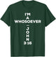 I Am A Whosoever John 3:16 Bible Christian Gift T Shirt T-Shirt - T-Shirt | Forest