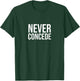 Never concede T-Shirt - T-Shirt | Forest