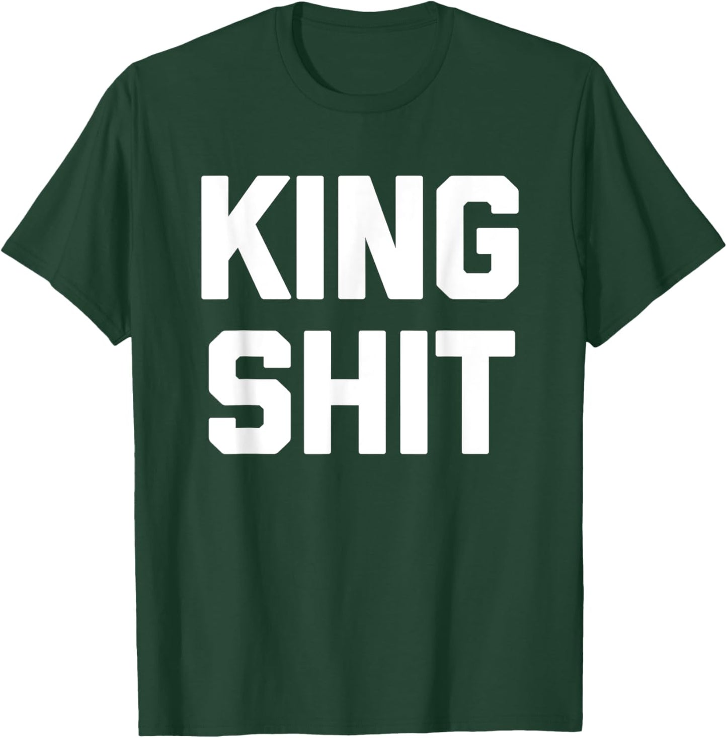 King Shit - Funny Saying Sarcastic Novelty Guys Cool Men T-Shirt - T-Shirt | Forest