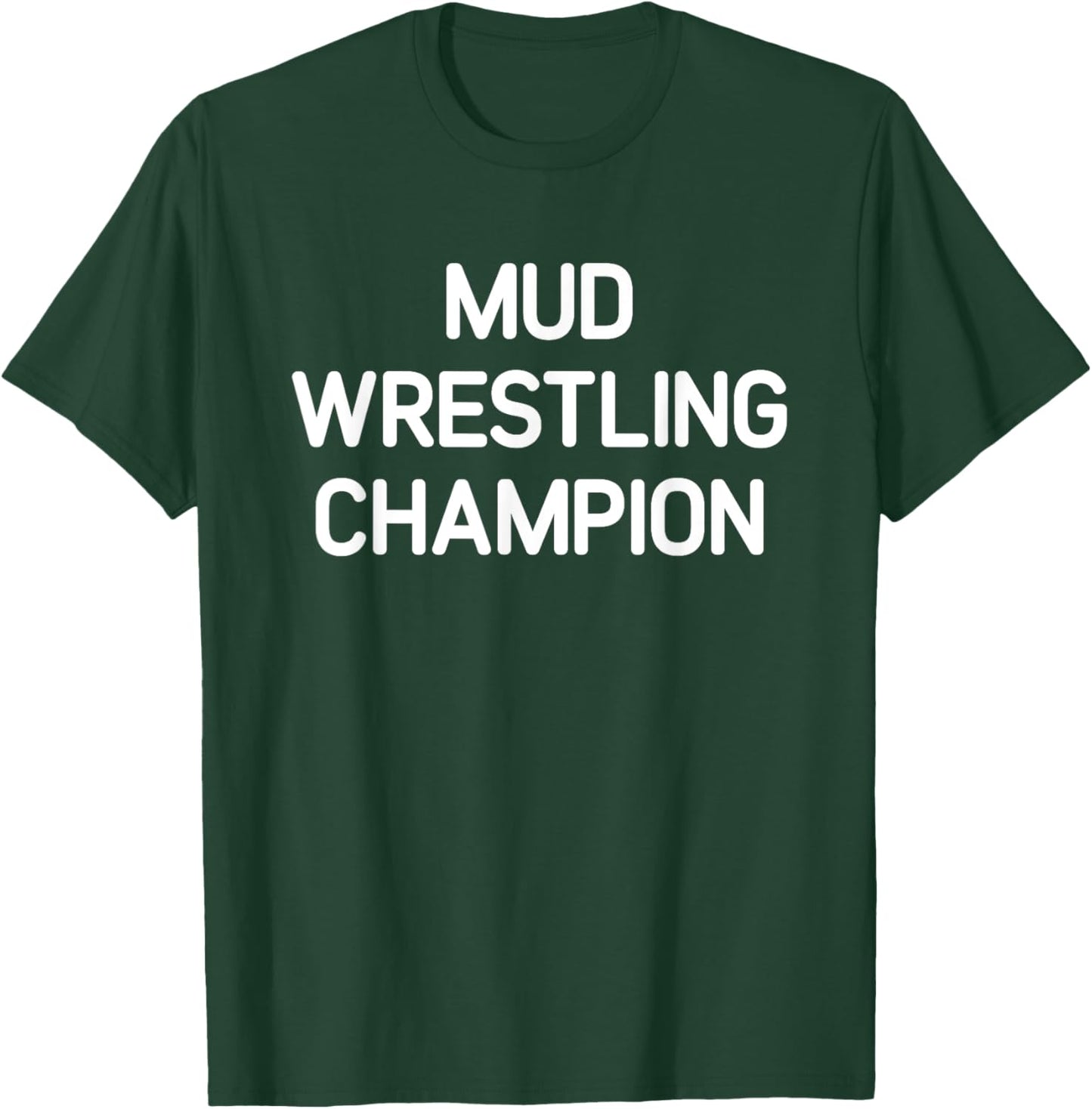 Mud Wrestling Champion, Funny, Jokes, Sarcastic T-Shirt - T-Shirt | Forest