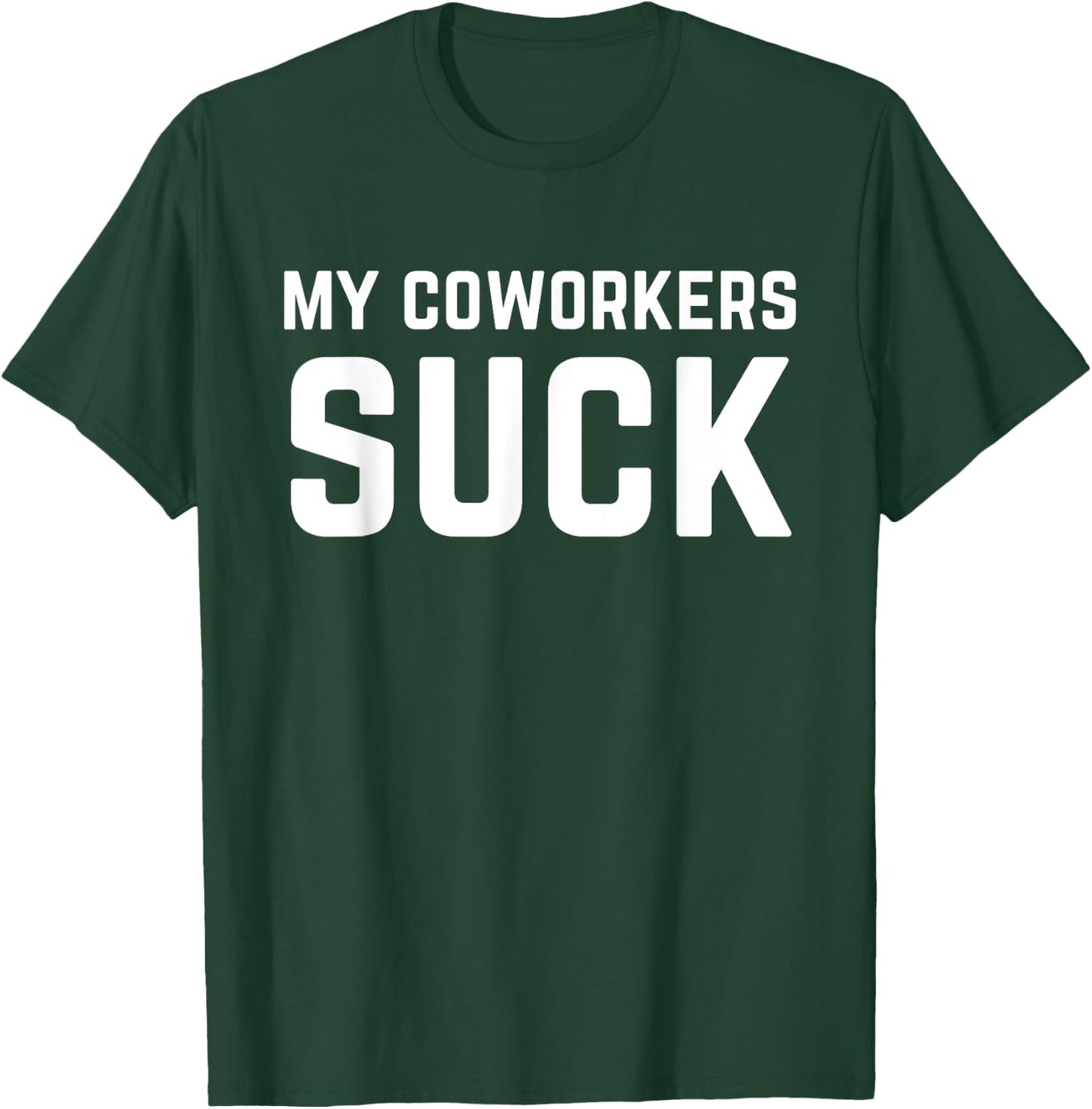 My Coworkers Suck Funny Work Quote T-Shirt - T-Shirt | Forest
