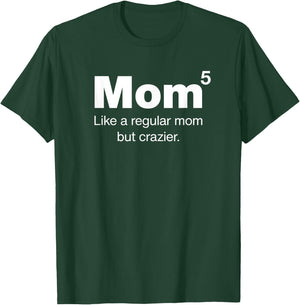Mom of Five Kids - Mom but crazier - Mom to the 5th Power T-Shirt - T-Shirt | Forest