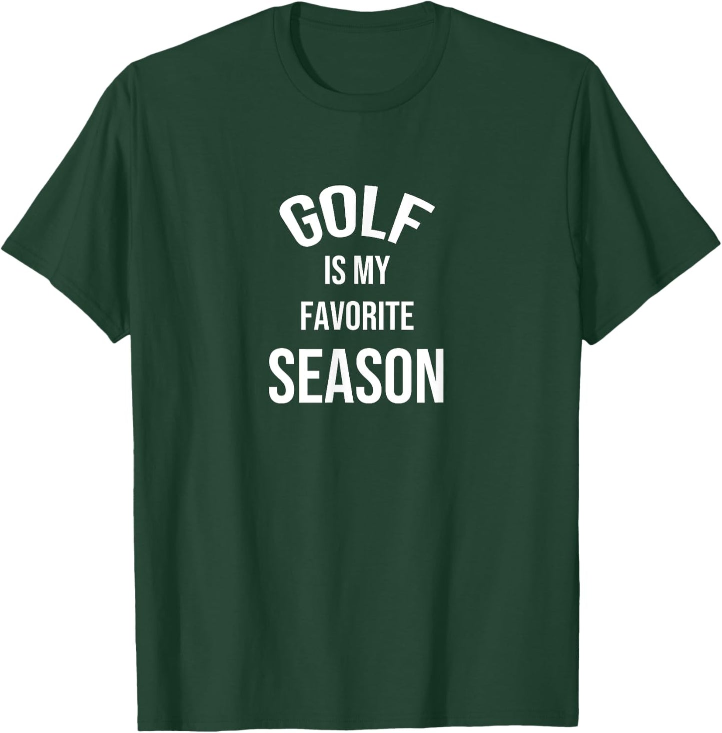 Saying for Sports Lovers Golf Is My Favorite Season T-Shirt - T-Shirt | Forest