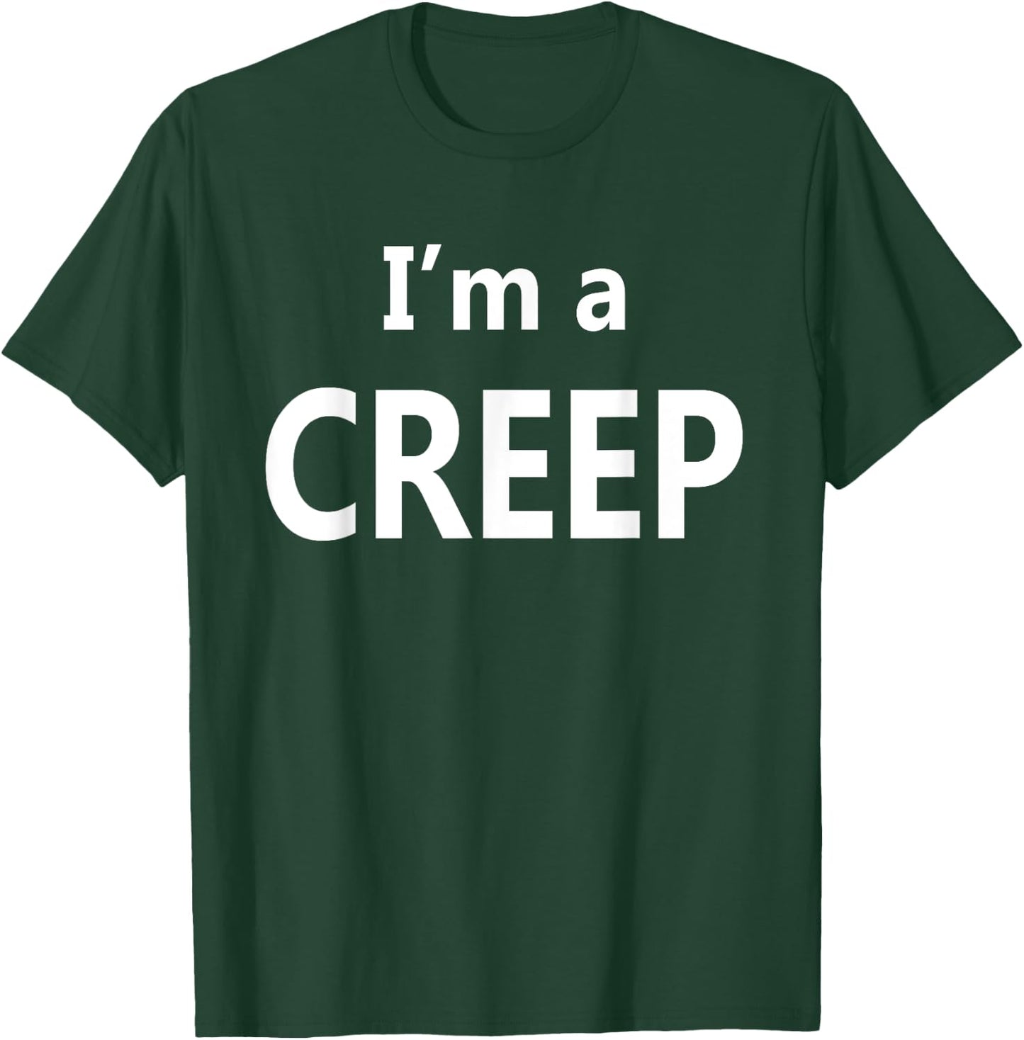 I'm a Creep T-Shirt - T-Shirt | Forest