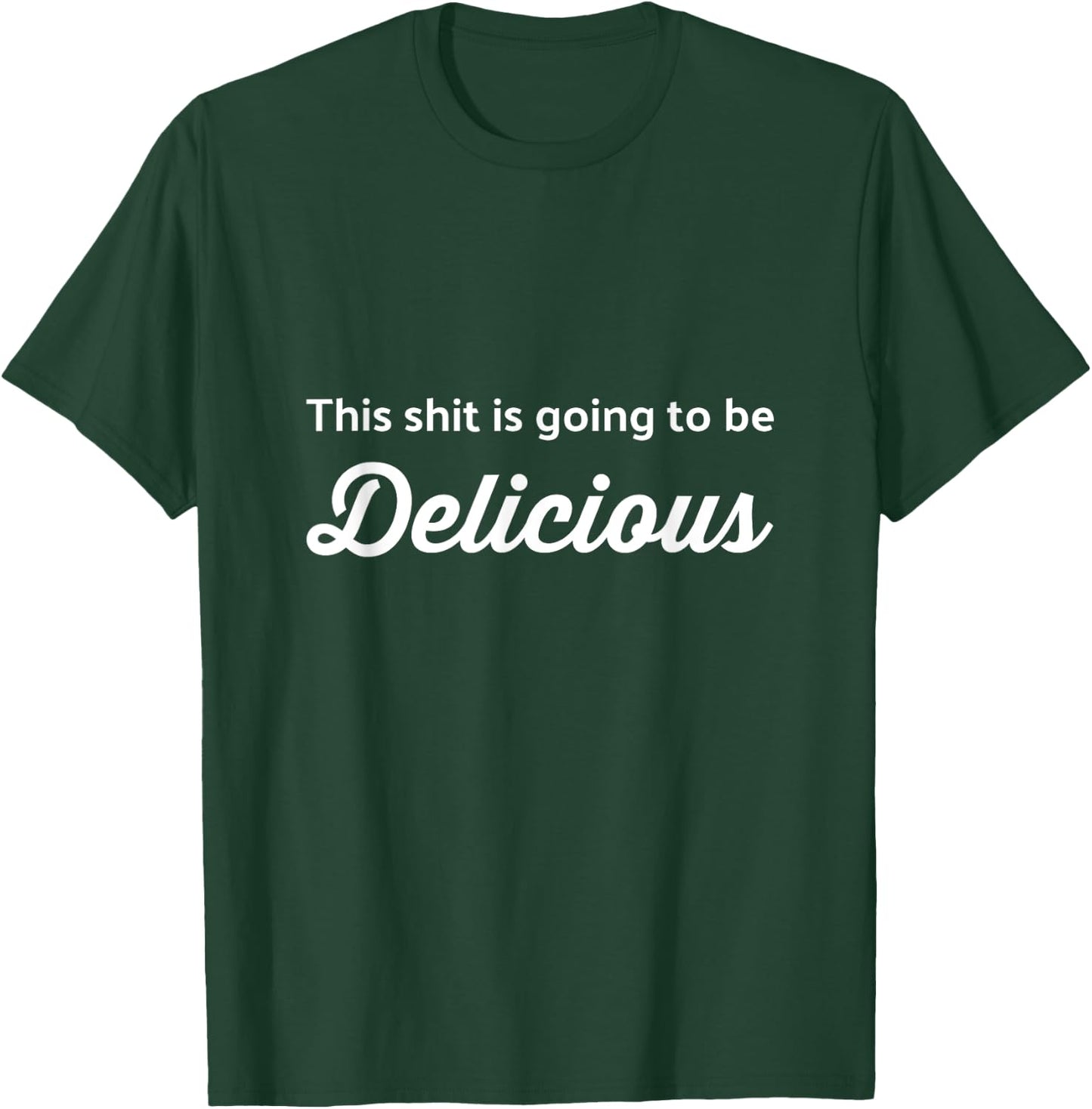 This Shit is Going to be Delicious Funny Chef Cook T-Shirt - T-Shirt | Forest