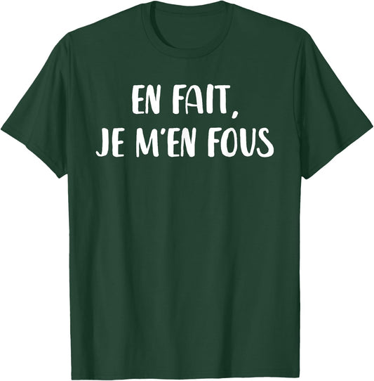 En Fait, Je m'en fous T-Shirt - T-Shirt | Forest