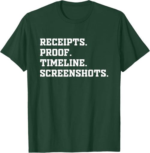 Receipts Proof Timeline Screenshots Shirt Funny Saying