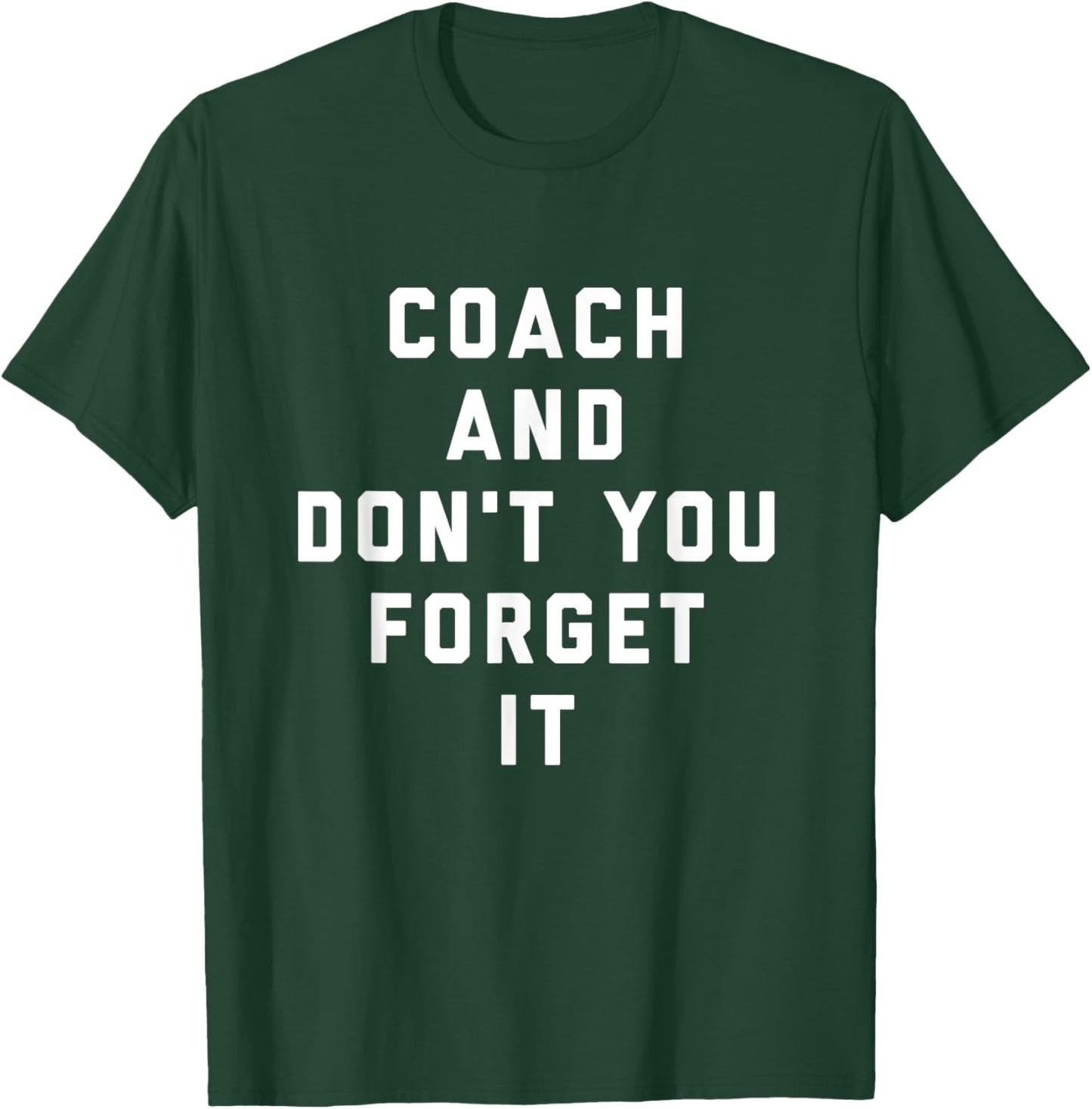 Coach and Don't You Forget It Funny Coach T-Shirt - T-Shirt | Forest