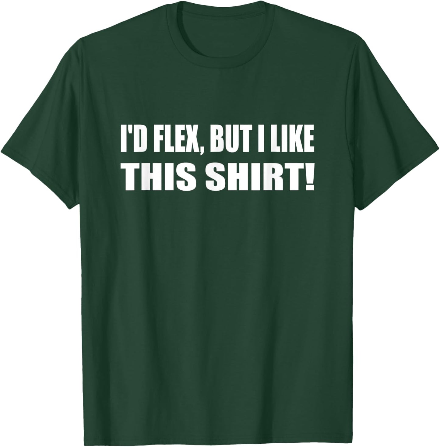 I'd Flex But I Like This Shirt Lifting Gym T-Shirt - T-Shirt | Forest