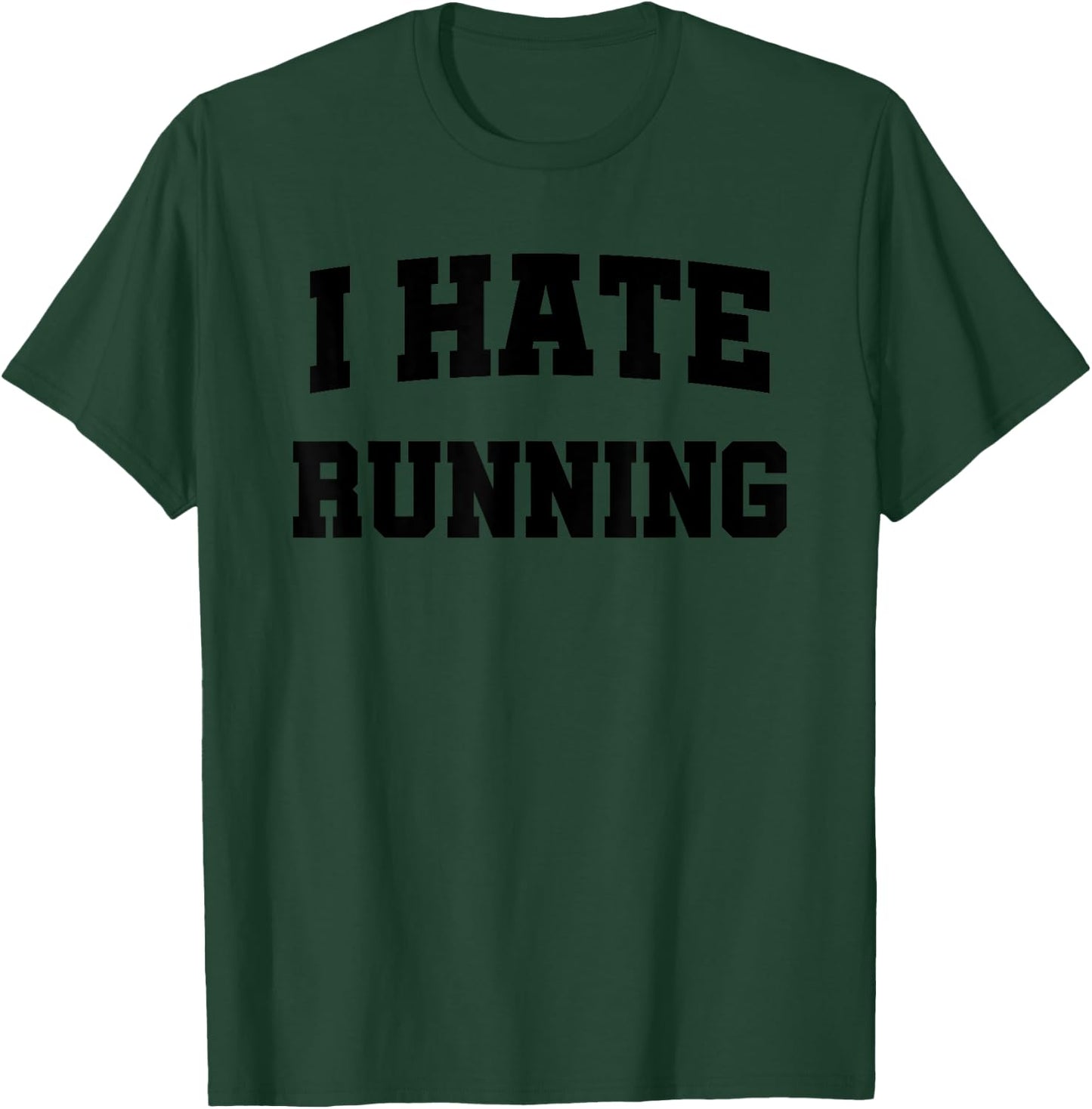 I Hate Running Funny Sarcastic Design T-Shirt - T-Shirt | Forest