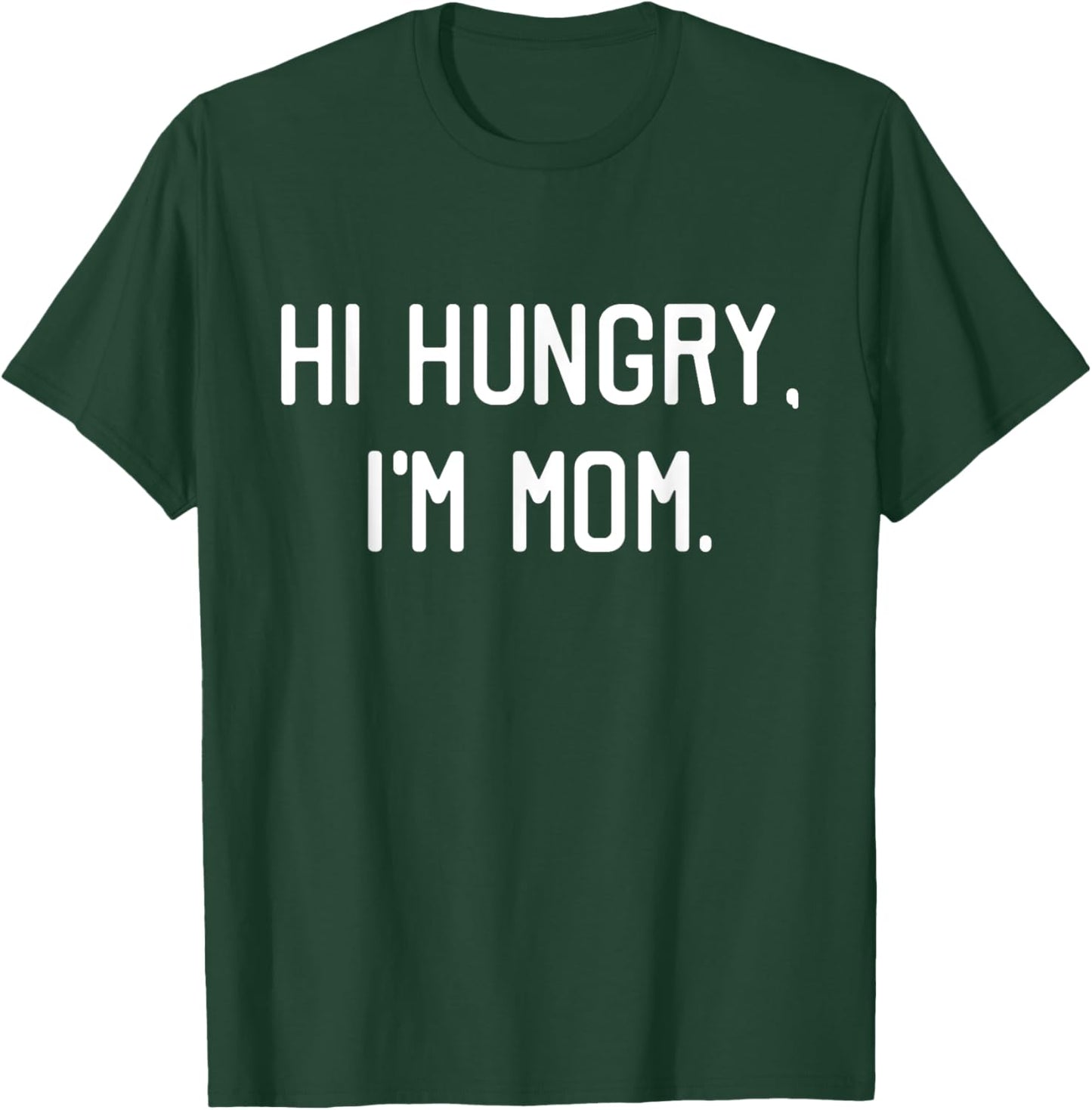 Hi Hungry I'm Mom Shirt Funny Mothers Day Gift T-Shirt - T-Shirt | Forest