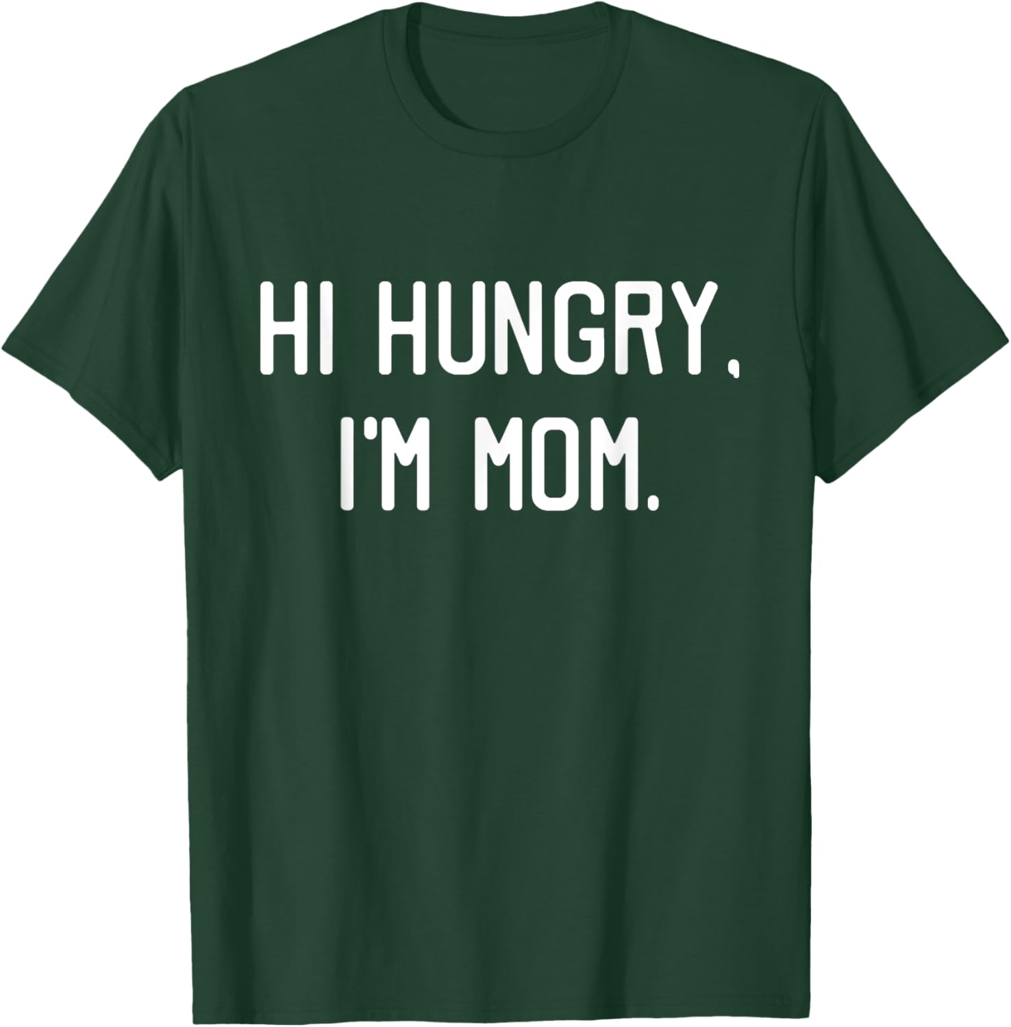 Hi Hungry I'm Mom Shirt Funny Mothers Day Gift T-Shirt - T-Shirt | Forest