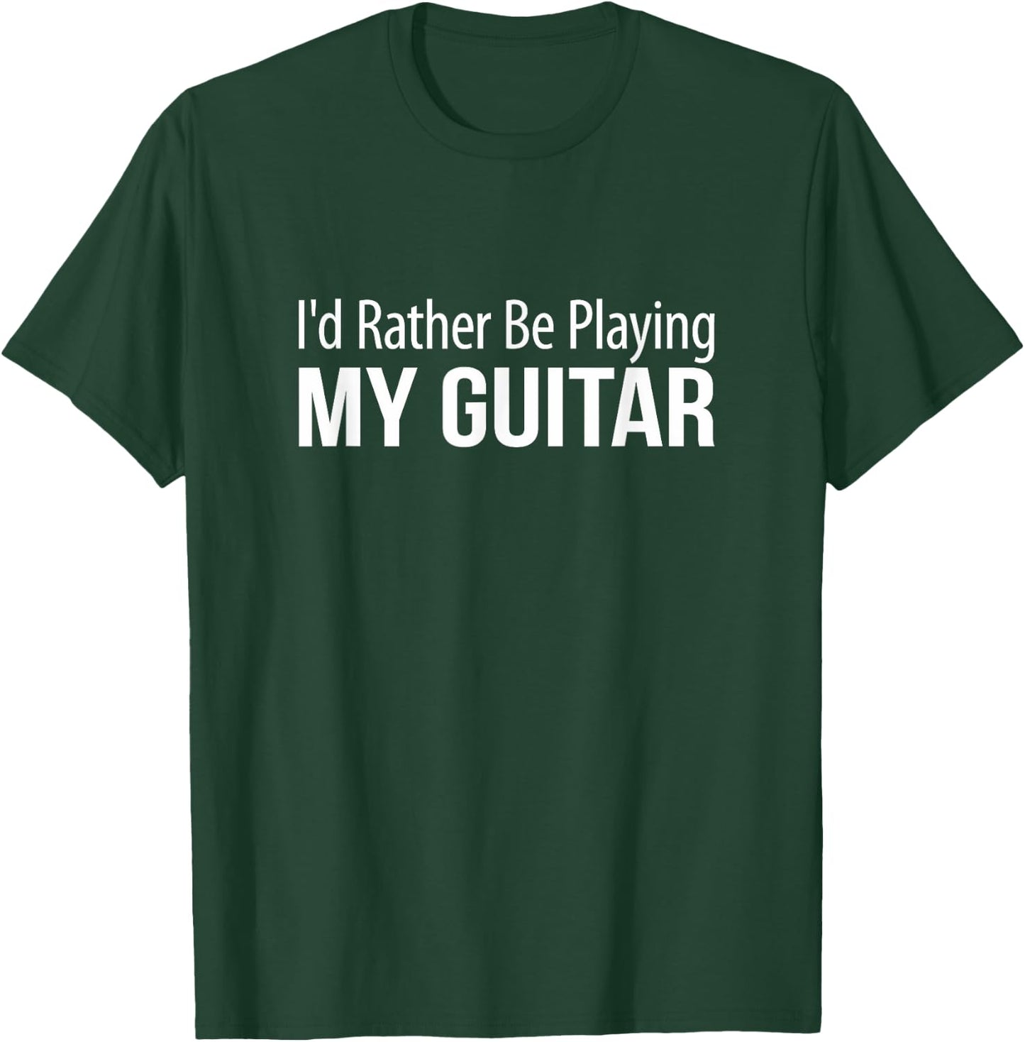 I'd Rather Be Playing My Guitar T-Shirt - T-Shirt | Forest