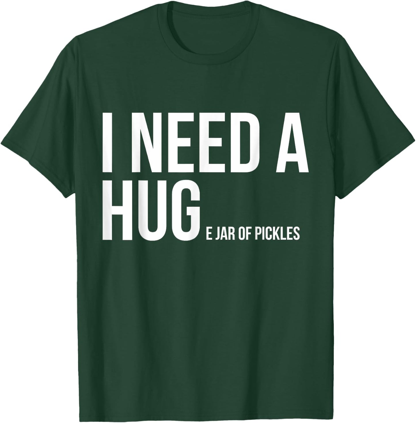 I Need A Huge Jar Of Pickles Funny Pickle Lover Gift Shirt T-Shirt - T-Shirt | Forest