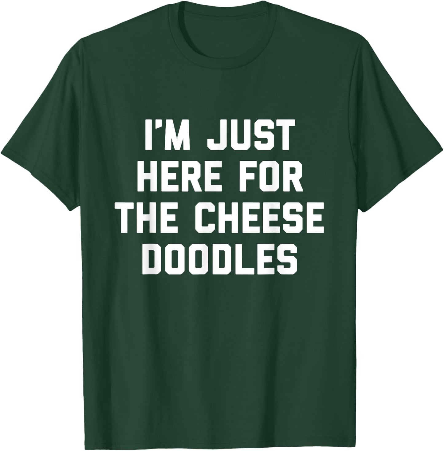 I'm Just Here For The Cheese Doodles Funny Gift Foodies T-Shirt - T-Shirt | Forest
