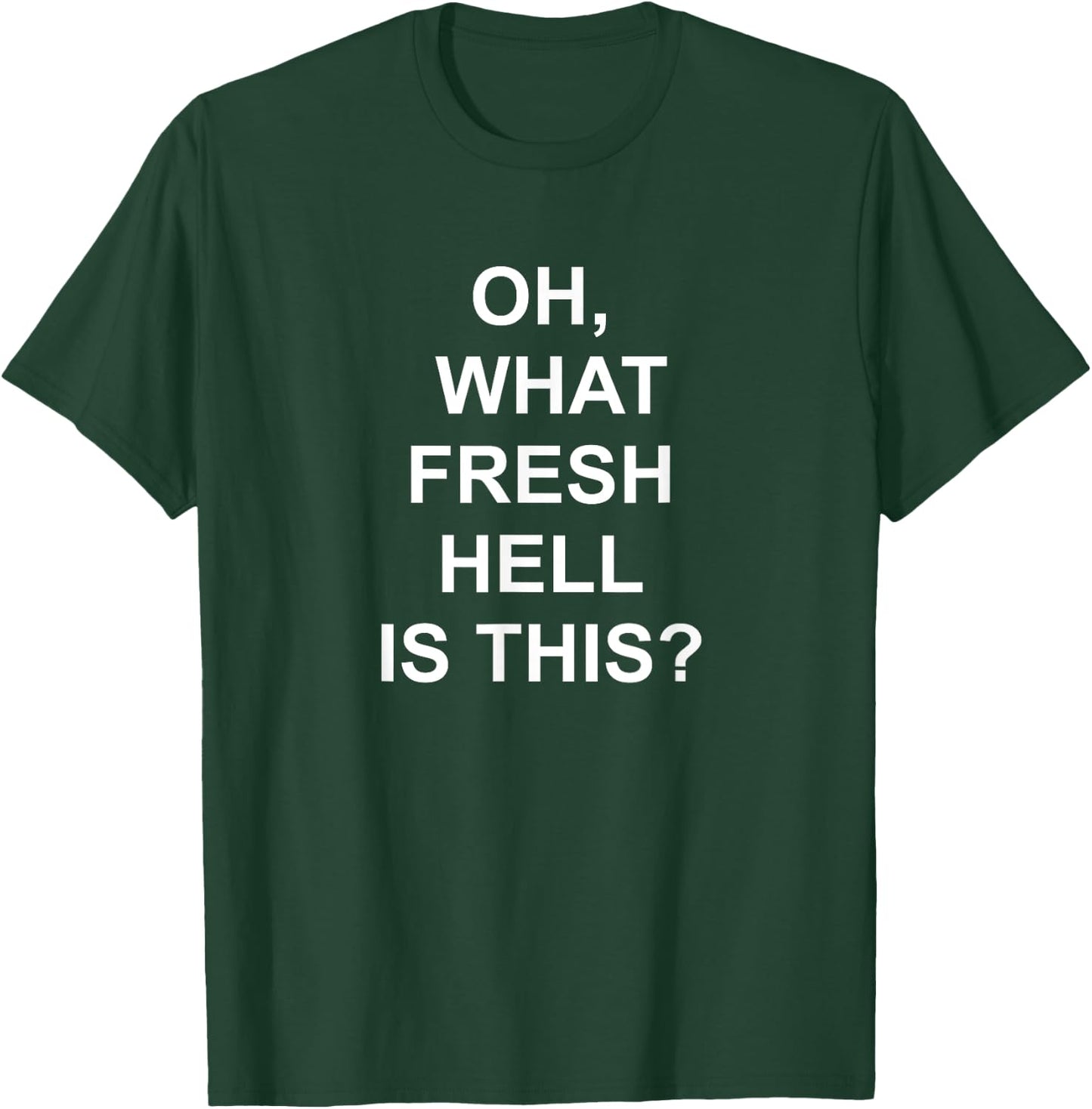 Funny, Oh What Fresh Hell Is This, Joke Sarcastic Family T-Shirt - T-Shirt | Forest