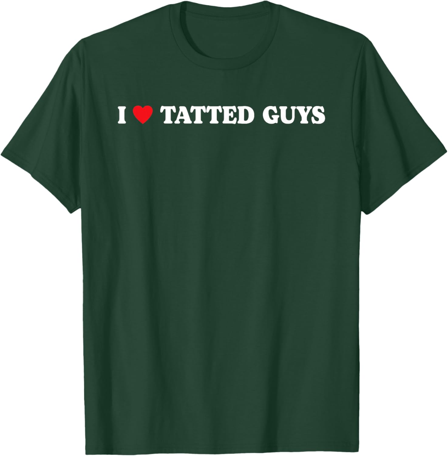 I Love Tatted Guys I Heart Tatted Guys Funny Tattoo Lover T-Shirt - T-Shirt | Forest