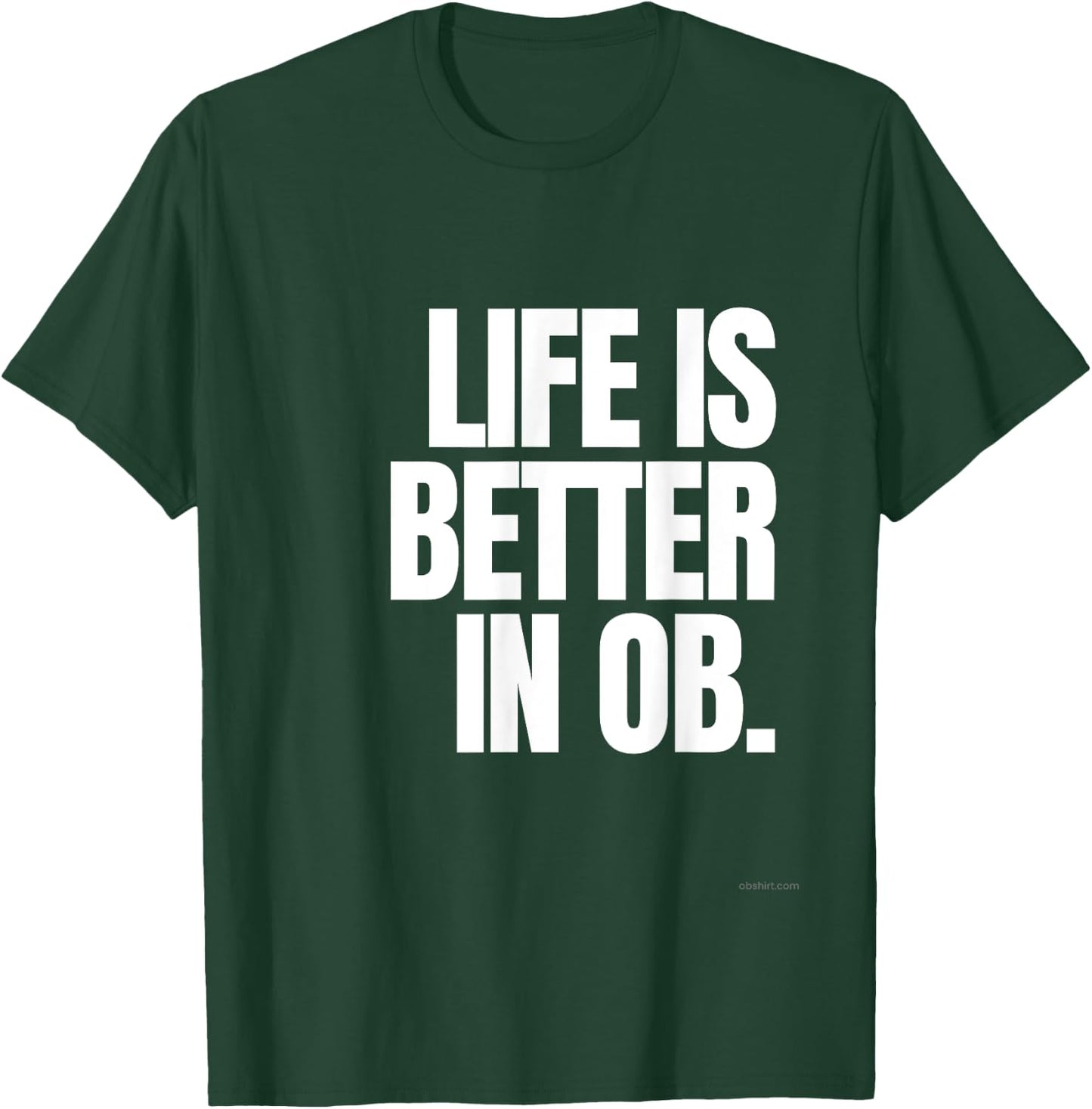 Life is Better in OB T-Shirt - T-Shirt | Forest