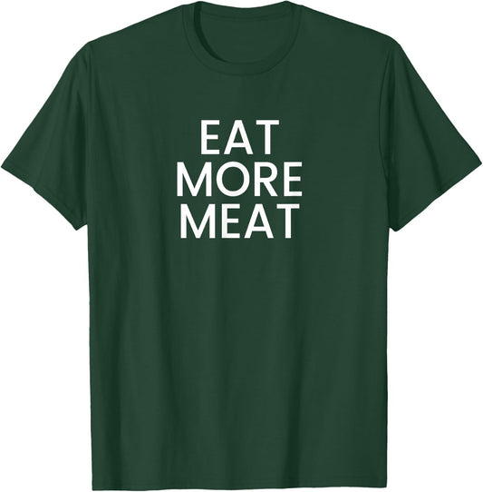 Eat More Meat T-Shirt - T-Shirt | Forest