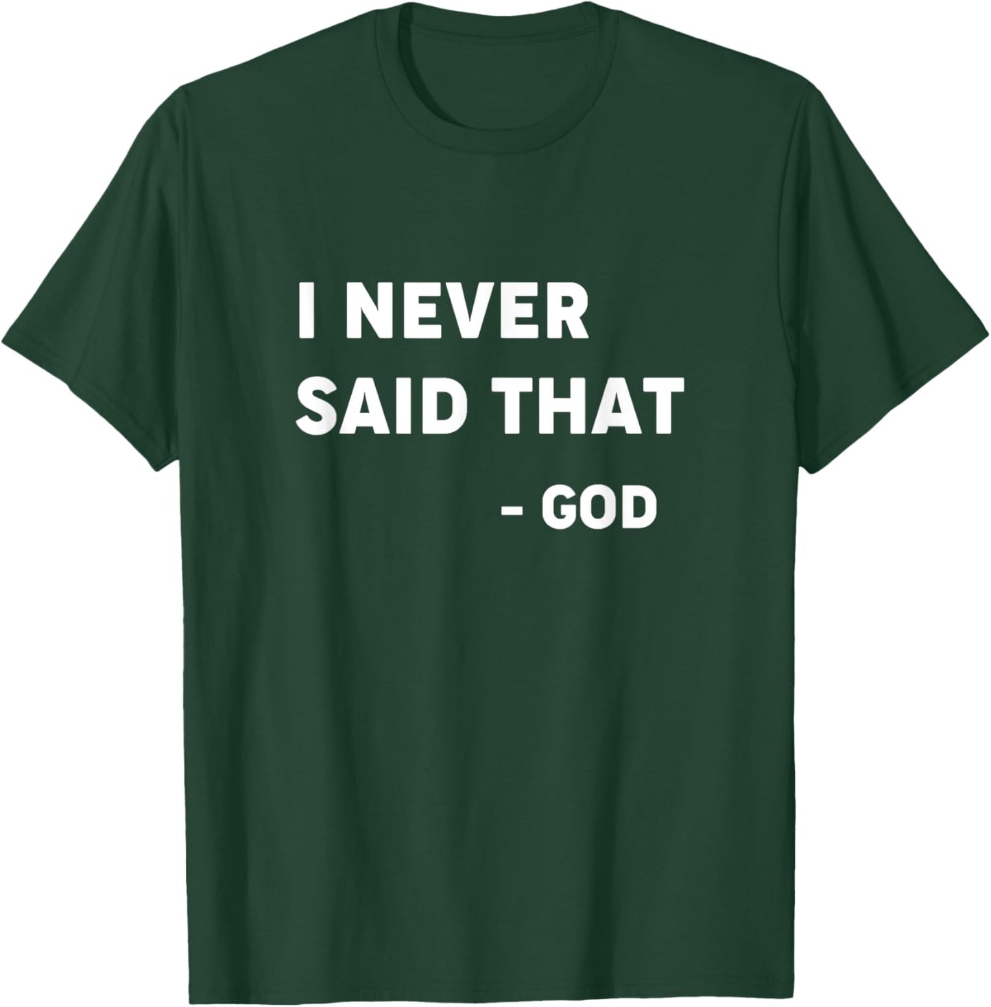 God Never Said That - Funny Christian Shirt T-Shirt - T-Shirt | Forest