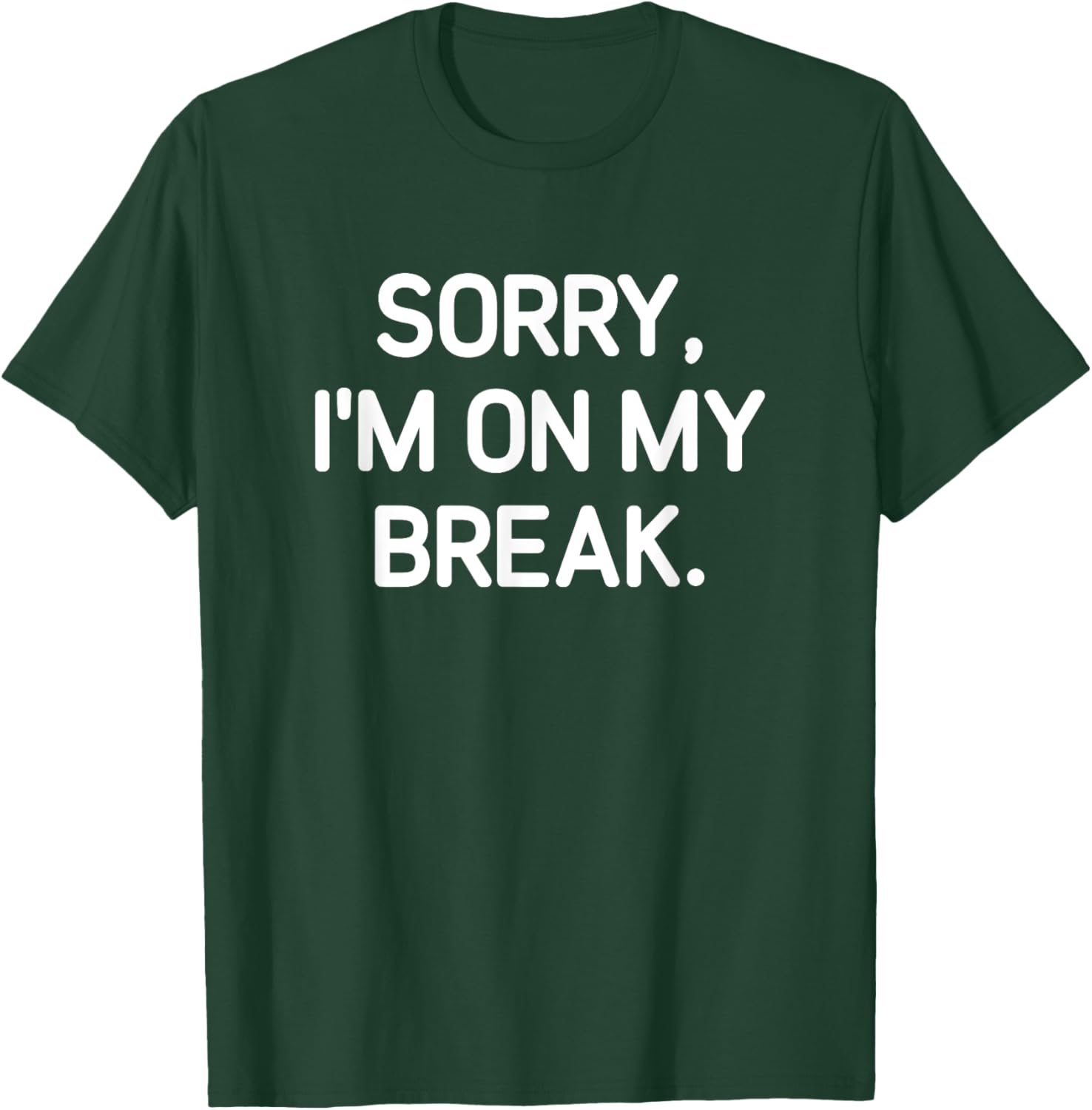 Sorry, I'm On My Break, Funny, Jokes, Sarcastic T-Shirt - T-Shirt | Forest