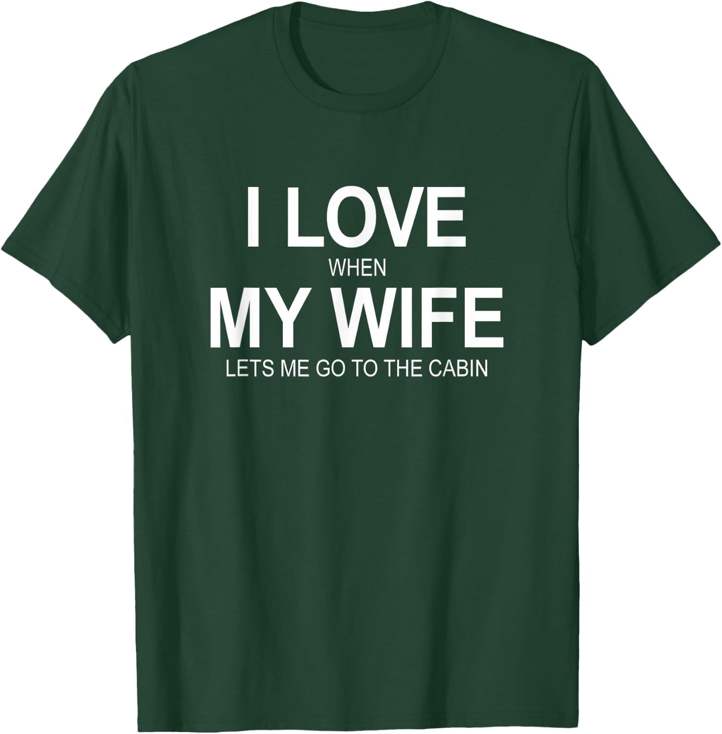 I Love When My Wife Lets Me Go To The Cabin T-Shirt - T-Shirt | Forest