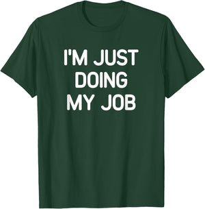 I'm Just Doing My Job, Funny, Jokes, Sarcastic T-Shirt - T-Shirt | Forest