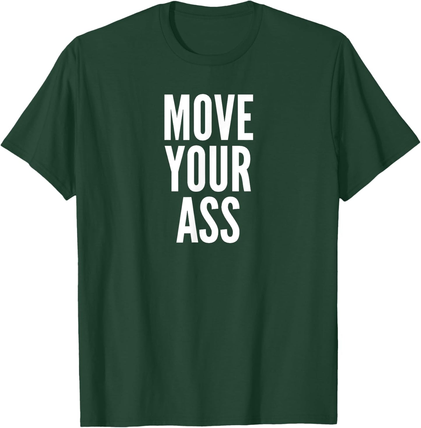 Move Your Ass Exercise Motivation Gift T-Shirt - T-Shirt | Forest