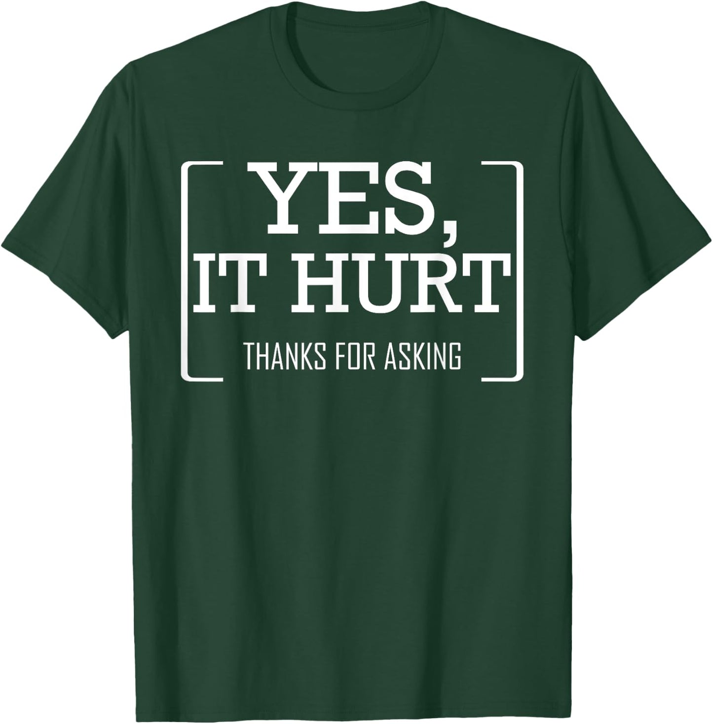 Yes, It Hurt Thanks For Asking Funny Injury Recovery T-Shirt - T-Shirt | Forest
