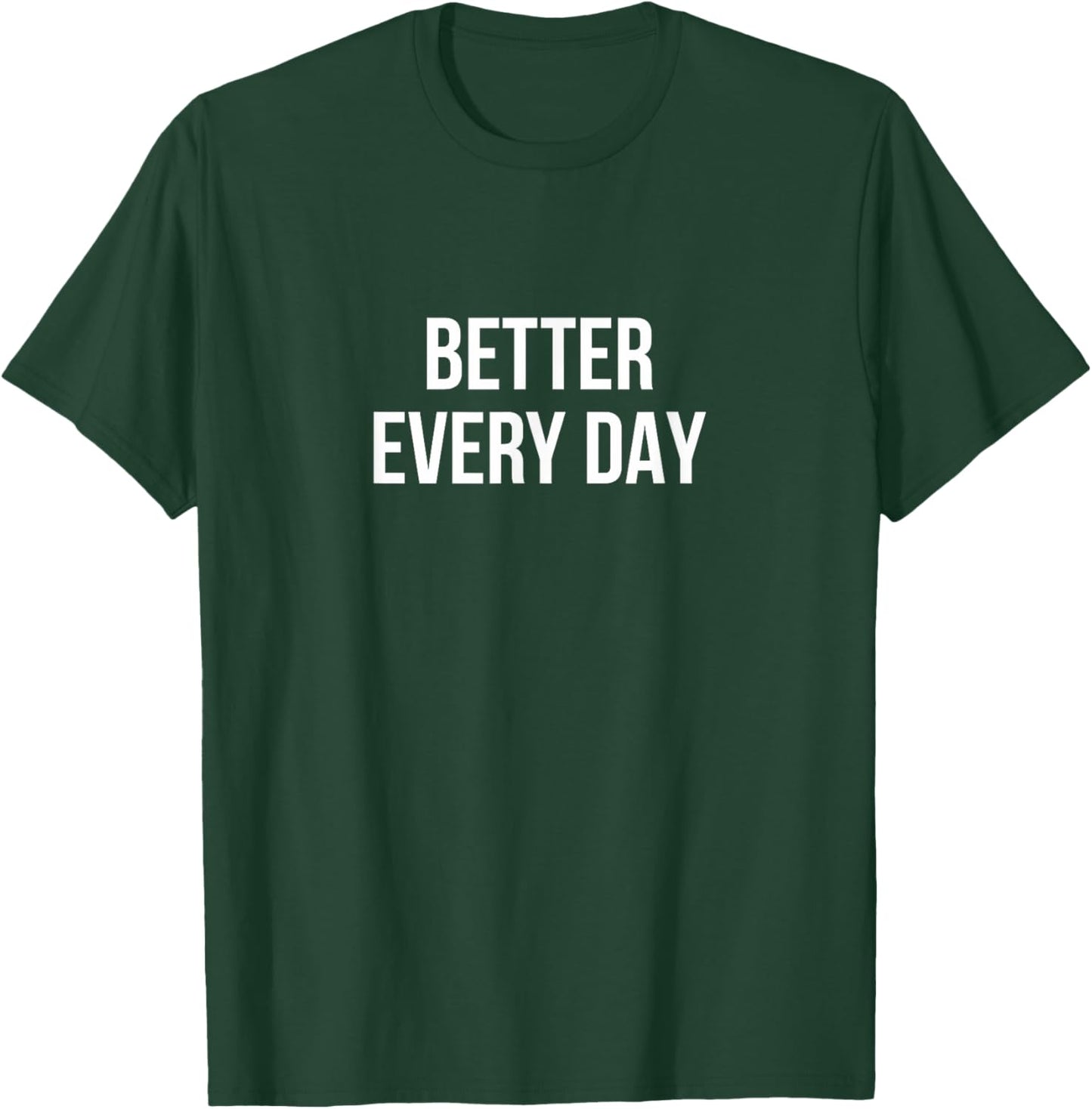 Better Every Day T-Shirt - T-Shirt | Forest