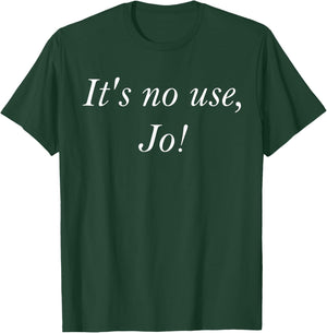 It's No Use Jo Funny Simple Design T-Shirt - T-Shirt | Forest