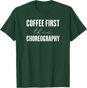 Coffee first then choreography funny Gift T-Shirt - T-Shirt | Forest