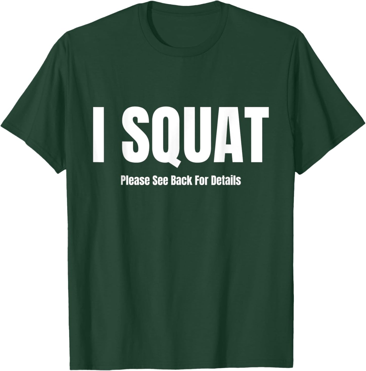 I Squat Please See Back For Details, I Squat T-Shirt - T-Shirt | Forest