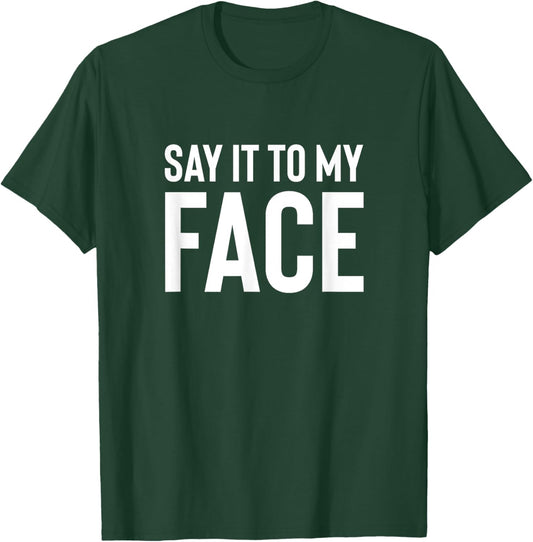 Say it to My Face! Funny Men, Women T-Shirt - T-Shirt | Forest