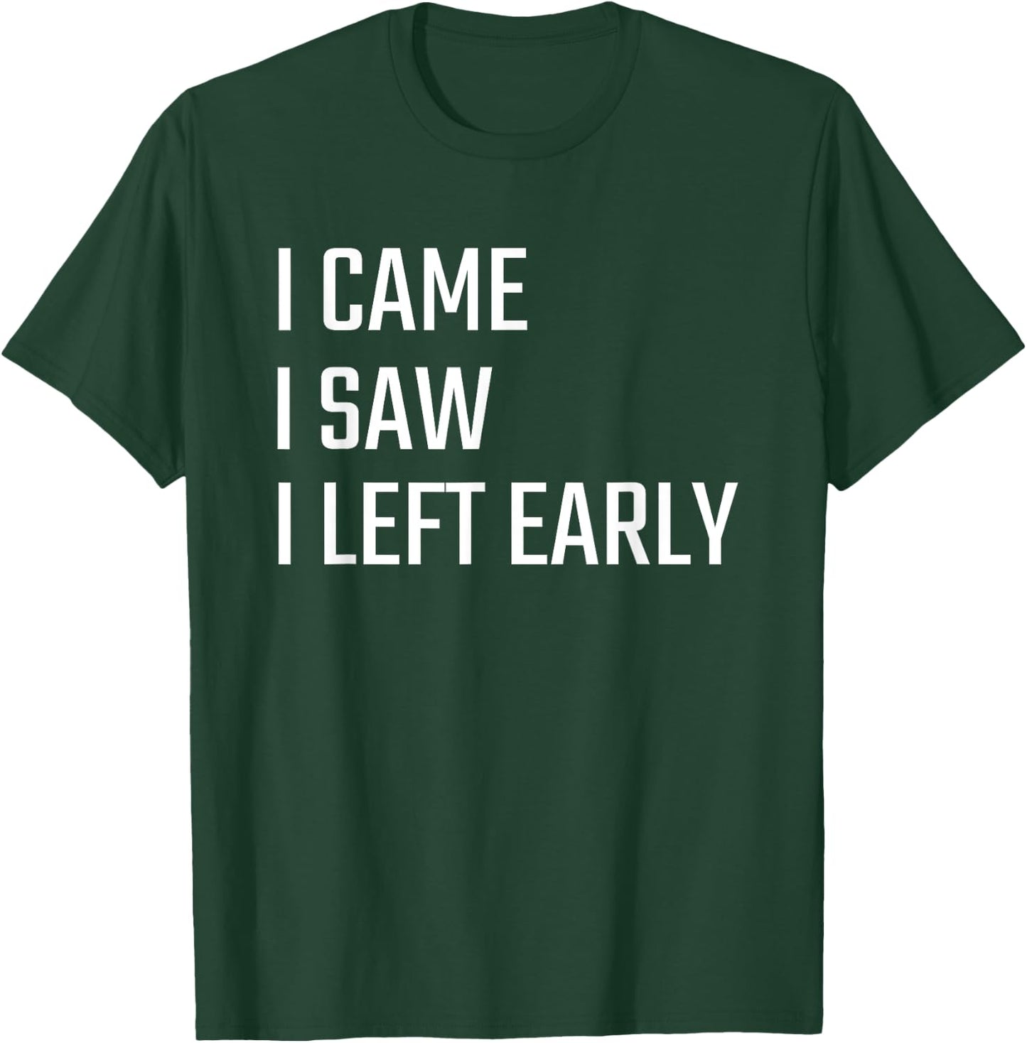 I Came I Saw I Left Early T-Shirt - T-Shirt | Forest