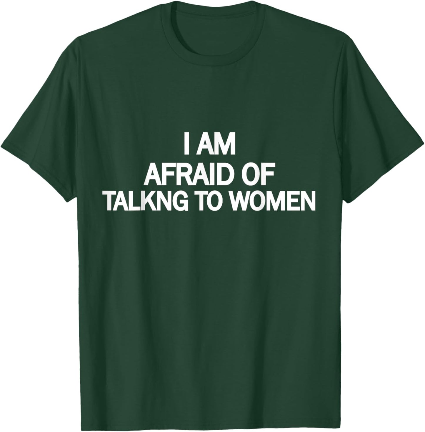 Funny Saying I'm Afraid of Talking to Women T-Shirt - T-Shirt | Forest