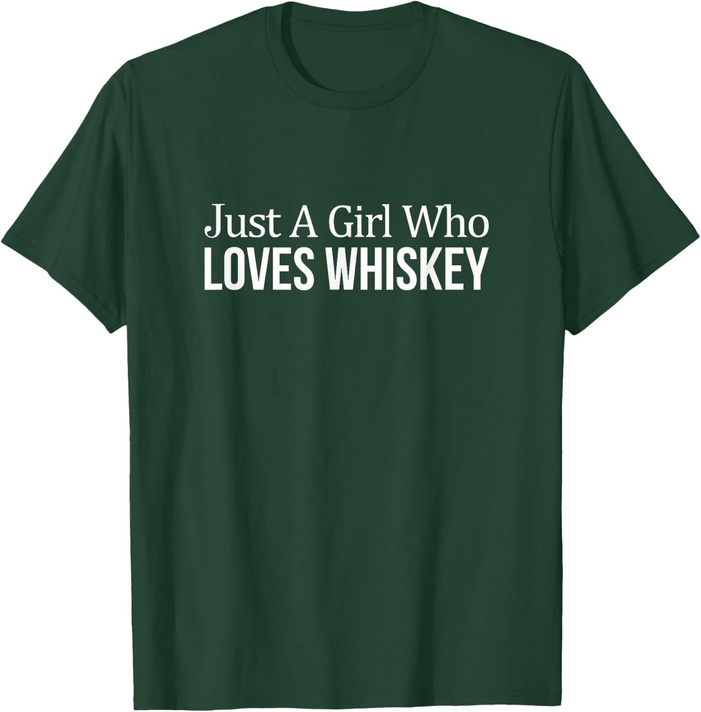 Just A Girl Who Loves Whiskey T-Shirt - T-Shirt | Forest