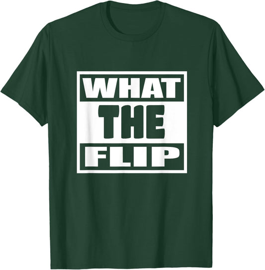 What The Flip Man Woman Funny Gift T-Shirt - T-Shirt | Forest