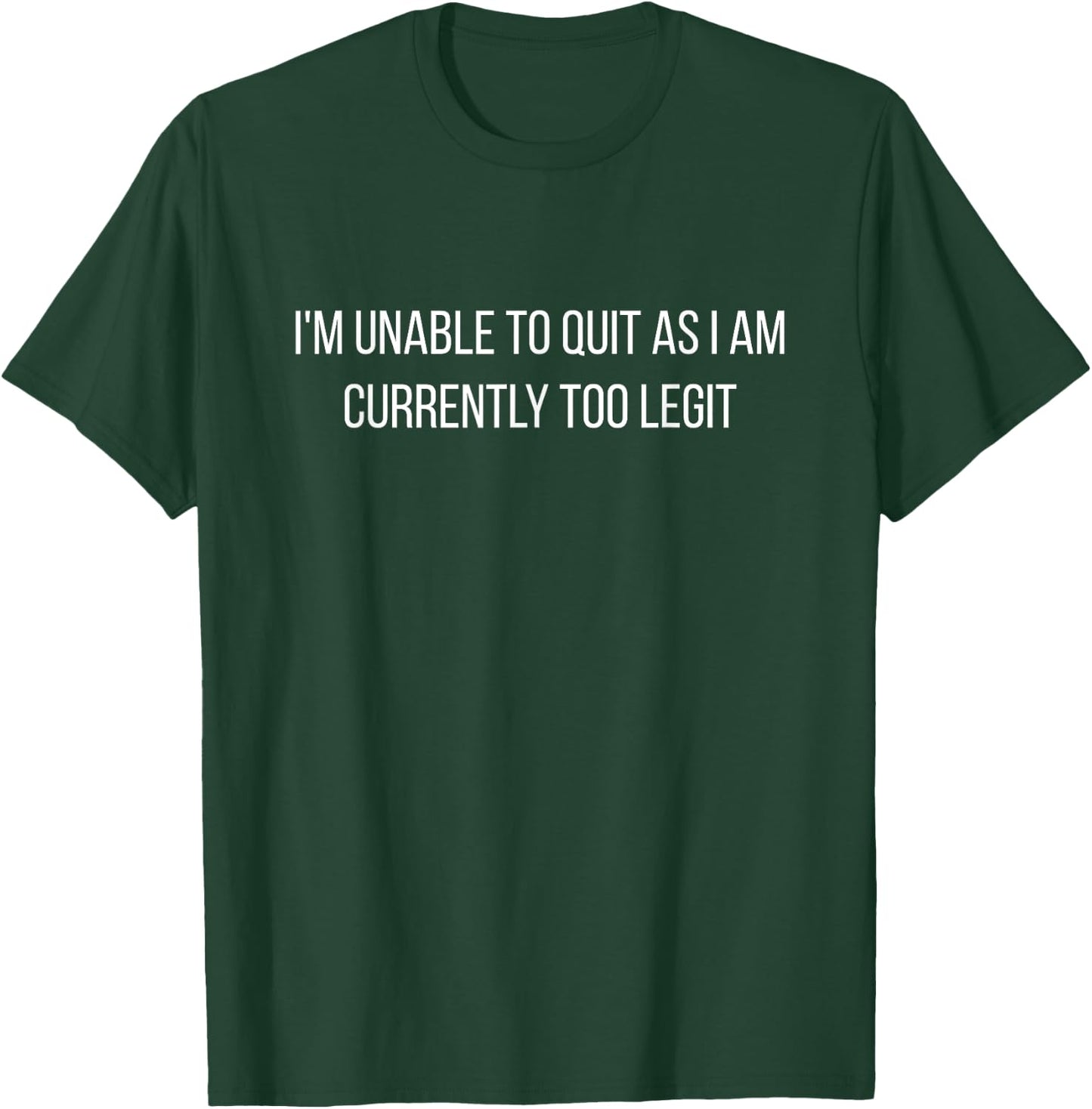 Sarcasm Studio I'm Unable to Quit As I Am Currently Too Legit - Hilarious -Adults Black T-Shirt - T-Shirt | Forest