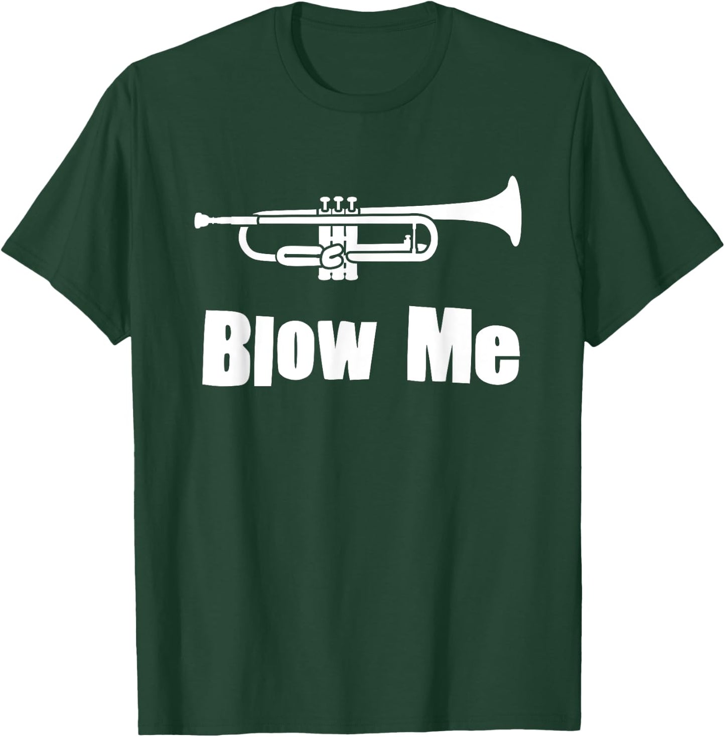 Blow Me Trumpet Funny Trumpet Music Instrument T-Shirt - T-Shirt | Forest