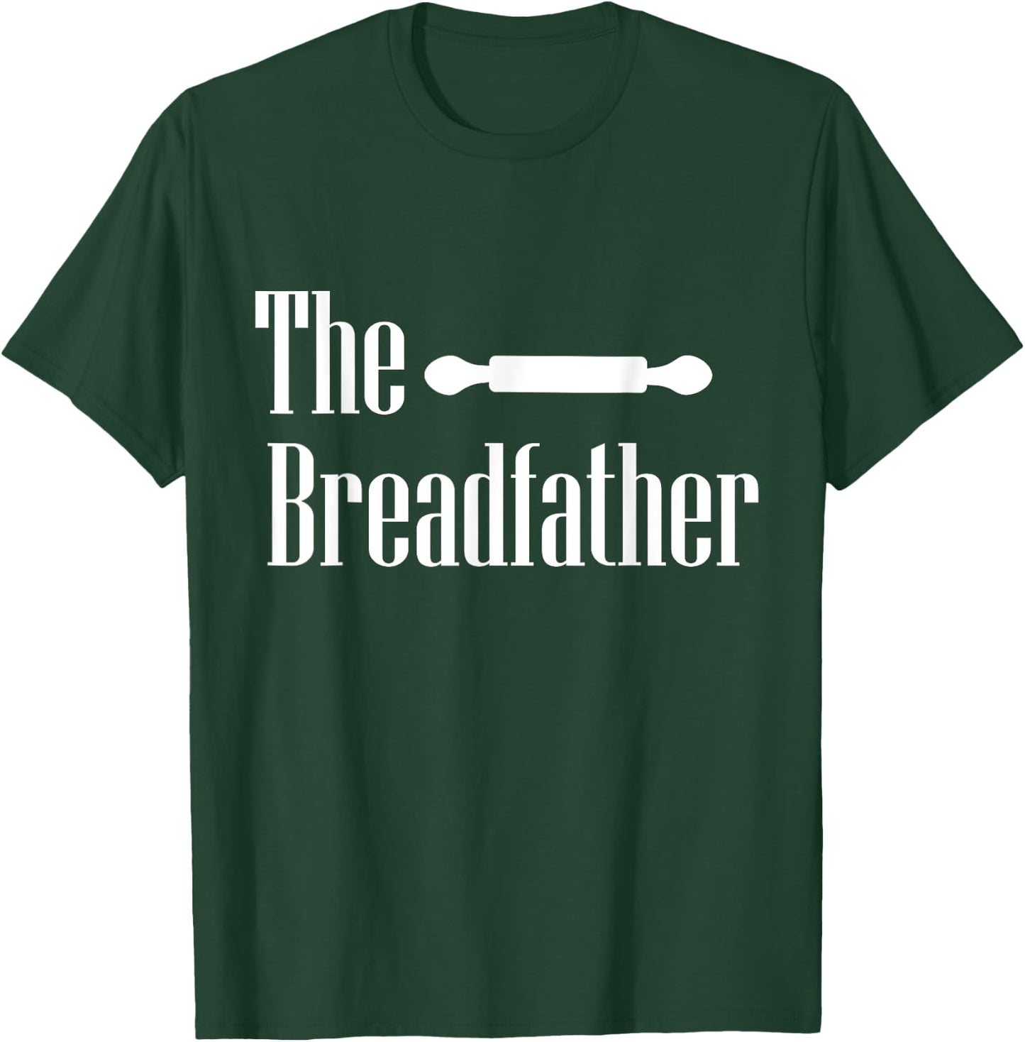 The Breadfather Baker Dad Fathers Day Baking Pastry Chef T-Shirt - T-Shirt | Forest