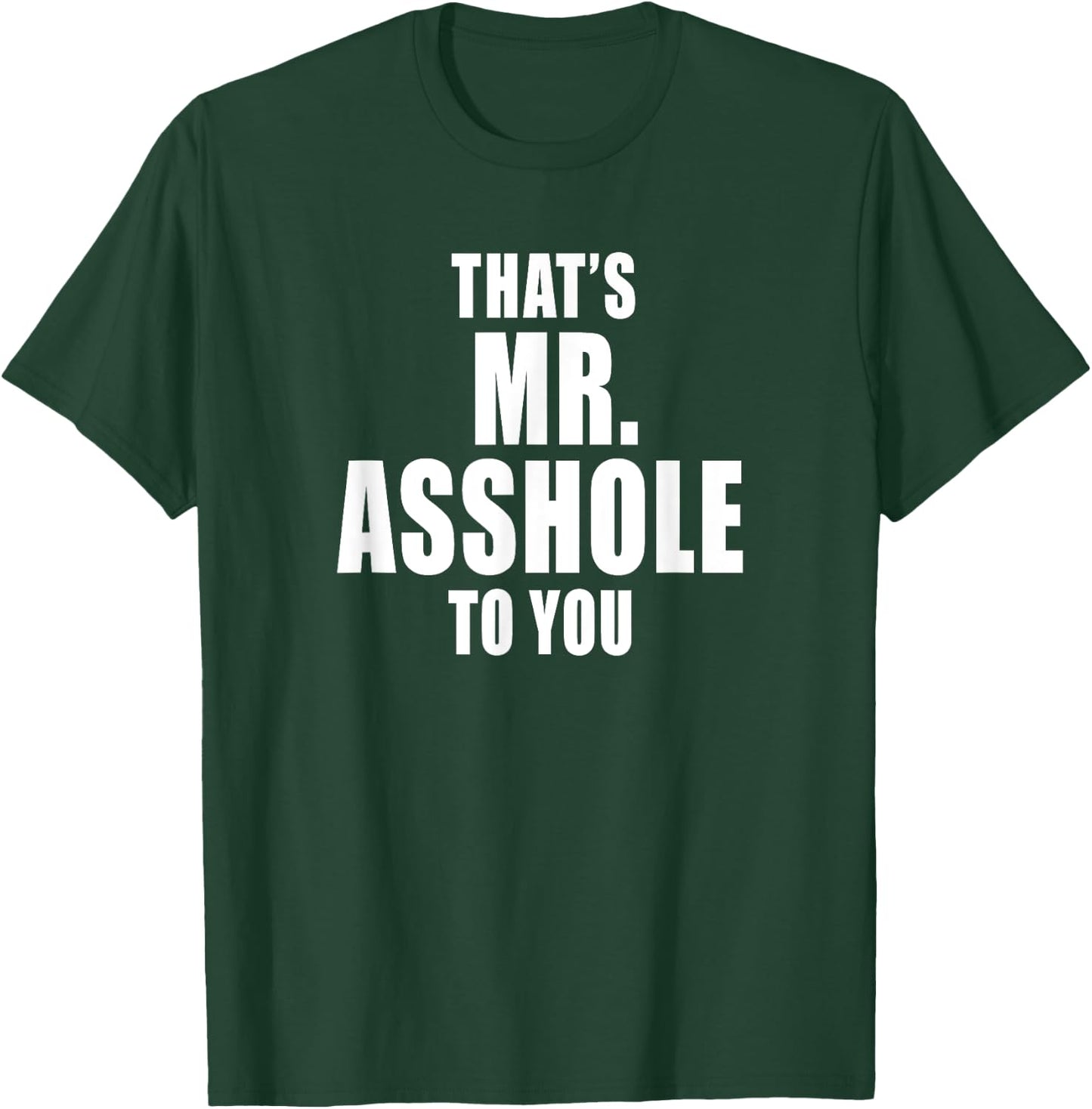 That's Mr. Asshole to You Funny Sarcastic Adult Humor T-Shirt - T-Shirt | Forest