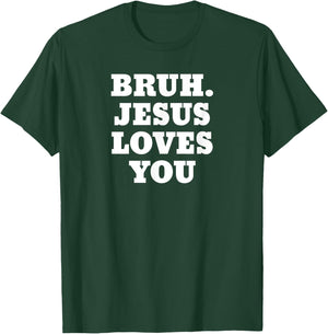 Bruh Jesus Loves You Bro T-Shirt - T-Shirt | Forest