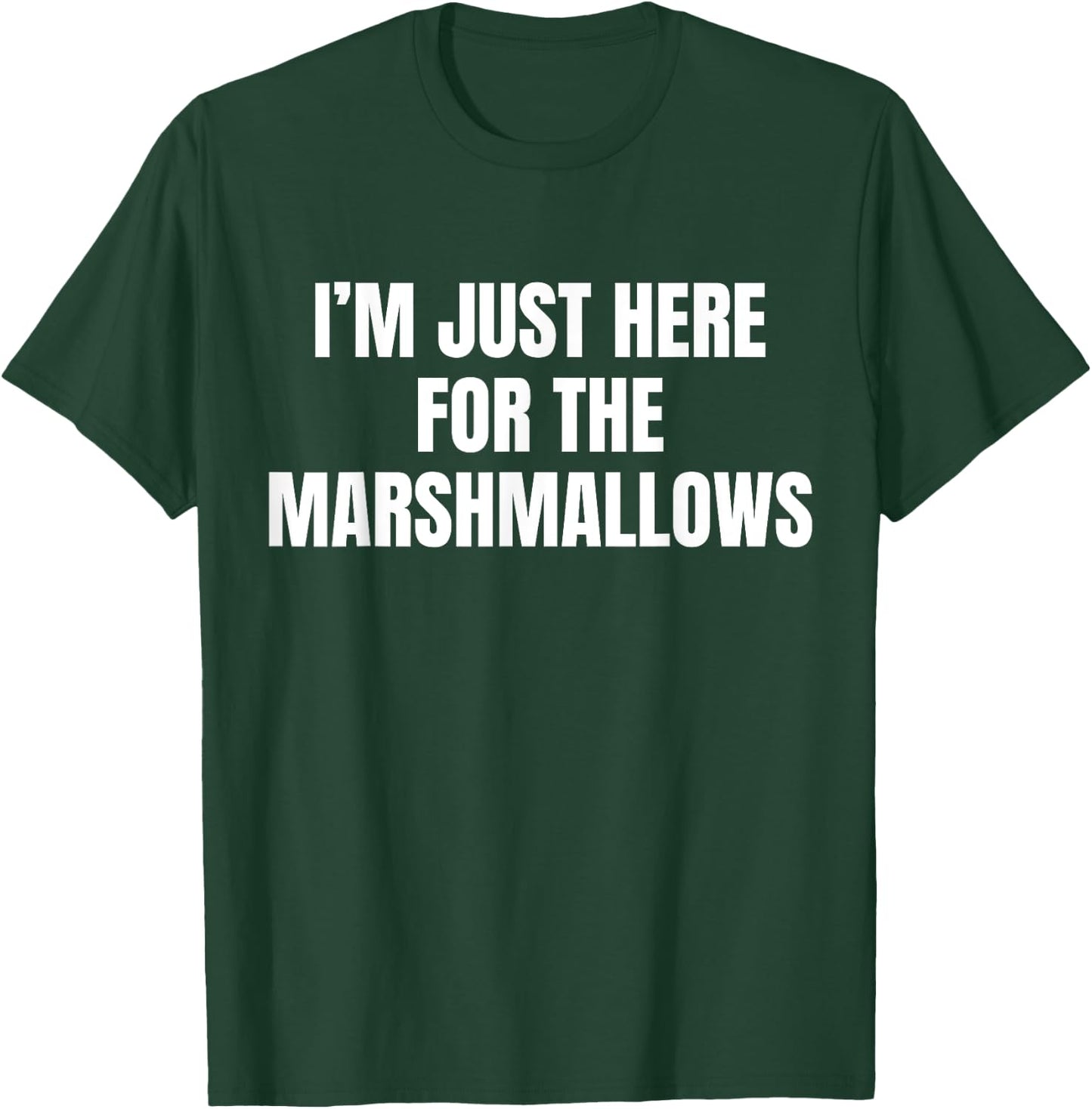 I’m Just Here For The Marshmallows Funny T-Shirt - T-Shirt | Forest