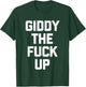 Giddy The Fuck Up - Funny Horse Racing Derby Horse Racing T-Shirt - T-Shirt | Forest